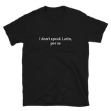 I Don't Speak Latin Per Se Graphic Tee